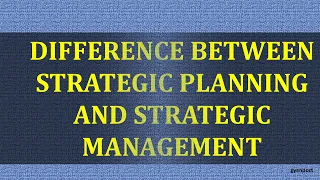 DIFFERENCE BETWEEN STRATEGIC PLANNING AND STRATEGIC MANAGEMENT