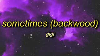 gigi - Sometimes (Backwood) Lyrics | roll me up and smoke me like i'm the last back wood