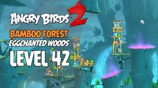 Angry Birds 2 Level 42 Bamboo Forest Eggchanted Woods 3 Star Walkthrough