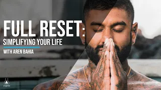 Full Reset | Simplifying Your Life | Aren Bahia