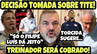 DIRETORIA TOMA DECISÃO SOBRE TITE E ELE SERÁ COBRADO! “SÓ FILIPE DÁ JEITO”! TORCIDA PEDE CAIXINHA!