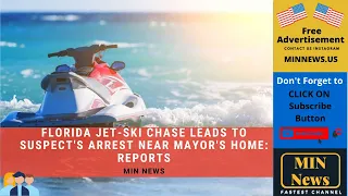 Florida Jet-Ski Chase Leads to Suspect's Arrest near Mayor's Home Police Marine Vehicle