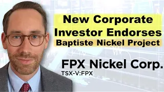 FPX Nickel Endorsed by New Corporate Strategic Investor explains CEO Martin Turenne