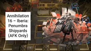 [Arknights] Annihilation 16 - Iberia: Penumbra Shipyards (AFK Only)