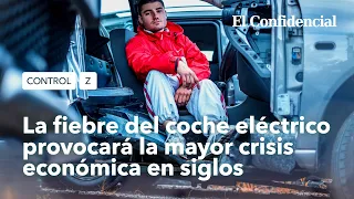 La fiebre del coche eléctrico provocará la mayor crisis económica en siglos | Control Z. Ep 3