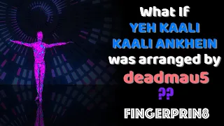 What If KALI KALI ANKHEIN was arranged by deadmau5 ?? | Fingerprin8