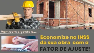 Economize no INSS da sua obra com o FATOR DE AJUSTE!