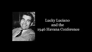 Charles Lucky Luciano vesves the Havana Conference