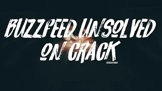 ►Buzzfeed Unsolved On Crack 👻