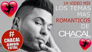 CHACAL ► LOS TEMAS MAS ROMANTICOS DE CHACAL (1H MIX) LO MEJOR REGGAETON ROMANTICO BACHATAS SENSUALES