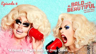 A Dainty 6'2" with Bob the Drag Queen | The Bald and the Beautiful w/ Trixie Mattel & Katya Zamo