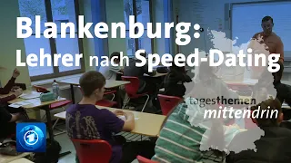 Blankenburg: Per Speed-Dating zum Lehrer-Job | tagesthemen mittendrin