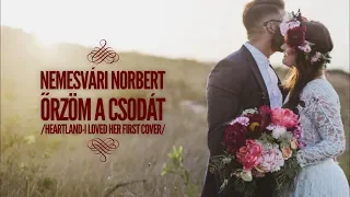 NEMESVÁRI NORBERT - Őrzöm A Csodát /Heartland - I Loved Her First magyar szöveggel/