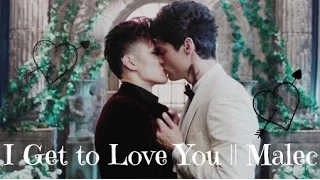 I Get To Love You || Malec