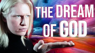 Is Reality the DREAM OF GOD? (The Evidence is OVERWHELMNG)