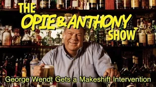 Opie & Anthony: George Wendt Gets a Makeshift Intervention (05/18, 05/19/10 & 01/22/14)