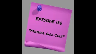 Episode 156: Mother God Cult