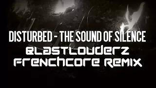 Disturbed - The Sound Of Silence (BlastLouderz Frenchcore Remix)