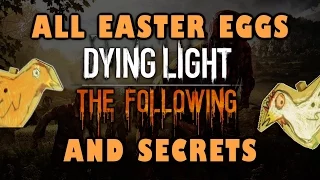 Dying Light: The Following All Easter Eggs And Secrets HD