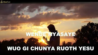 WENDE NYASAYE - WUO GI CHUNYA RUOTH YESE