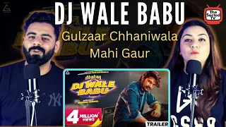 DJ Wale Babu (Official Trailer) : Gulzaar Chhaniwala | Mahi Gaur | Delhi Couple Reactions