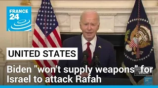 Biden says US won't supply weapons for Israel to attack Rafah • FRANCE 24 English