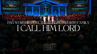 I Call Him Lord (feat. The Collingsworth Family) | FBA Worship