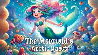 The Mermaid's Arctic Quest | Bedtime Stories for Babies and Toddlers