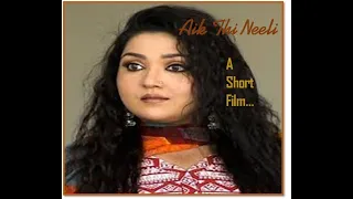 Aik Thi Neeli | Pakistani Short film | Uroosa Siddiqui | Arisha Razi | Noman Habib