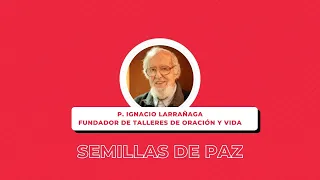 Semillas de Paz #4 🌱 - P. Ignacio Larrañaga.