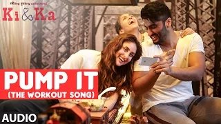 PUMP IT (THE WORKOUT SONG) Full Song (Audio) | KI & KA | Arjun Kapoor, Kareena Kapoor | T-Series