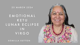 Emotional Ketu Lunar Eclipse in Virgo: Komilla Sutton