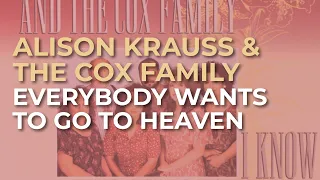 Alison Krauss & The Cox Family - Everybody Wants To Go To Heaven (Official Audio)