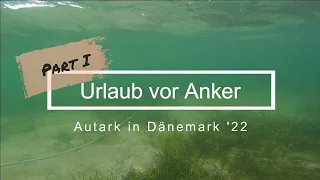 #8 Urlaub vor Anker - Autark in Dänemark 2022 - Part I