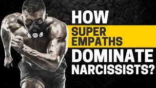 10 Ways Super Empaths Dominate Narcissist