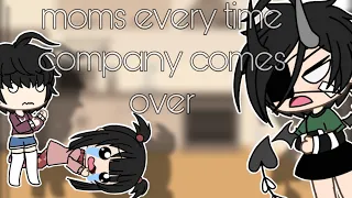 Moms every time company comes over// gacha skit