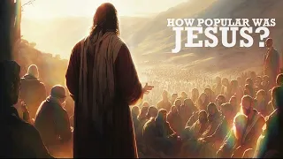 How Popular Was Jesus?