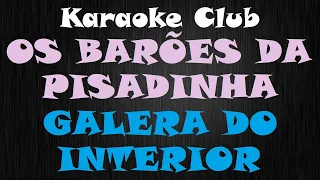 OS BARÕES DA PISADINHA - GALERA DO INTERIOR ( KARAOKE )