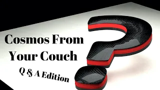 Cosmos From Your Couch: Q&A