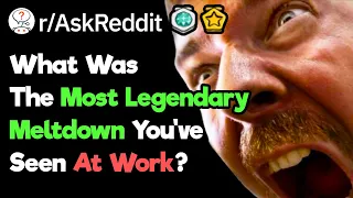 What's The Craziest Meltdown Someone Has Had At Work? (r/AskReddit)