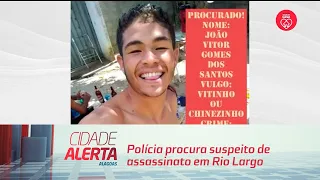 Polícia procura suspeito de assassinato em Rio Largo