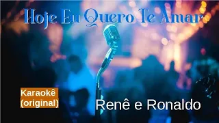 Hoje Eu Quero Te Amar - karaokê playback original - Renê e Ronaldo