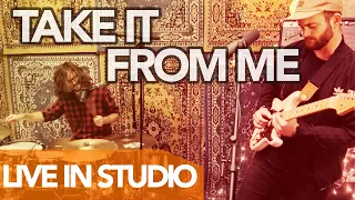 Take It From Me - Live In Studio