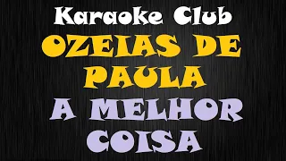 OZEIAS DE PAULA - A MELHOR COISA ( KARAOKE )