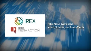 Fake News Disrupted - Youth, Schools, and Multi-Media | IREX BBC Media Action