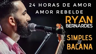 Ryan Bernardes - 24 Horas de Amor /  Amor Rebelde -  #SimplesEBacana (COVER)