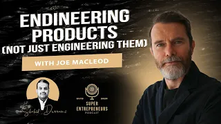 Endineering Products (Nor Just Engineering them)  with Joe MacLeod