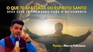 O Que Te Afasta Do Espirito Santo | Pastor Marco Feliciano