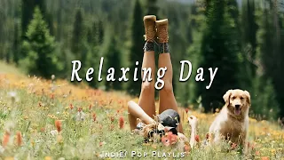Relaxing Day 🌱  Best Indie/Pop/Folk/Acoustic Playlist to say hello a new day