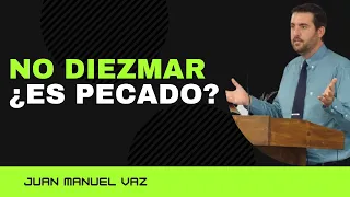 NO DIEZMAR ¿Es Pecado? - Juan Manuel Vaz